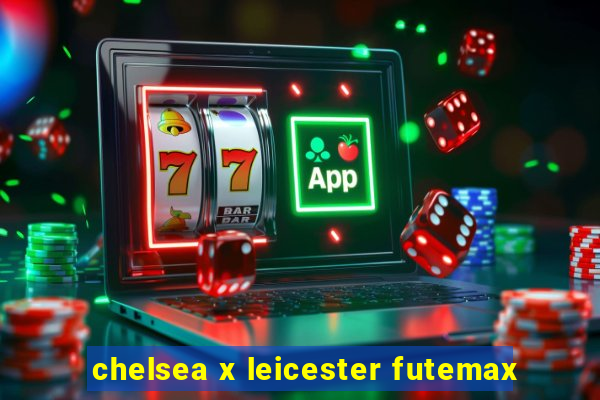 chelsea x leicester futemax